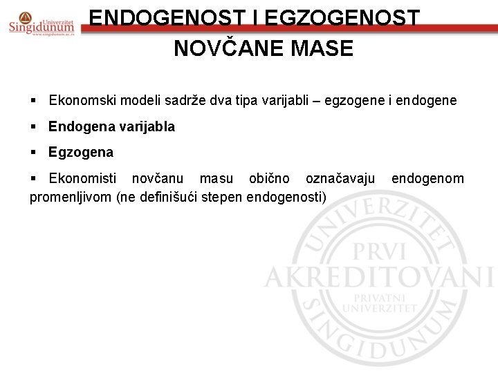 ENDOGENOST I EGZOGENOST NOVČANE MASE § Ekonomski modeli sadrže dva tipa varijabli – egzogene