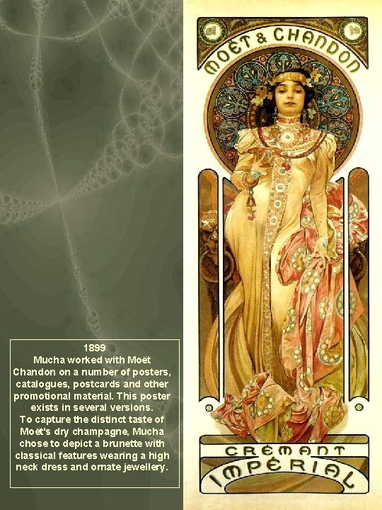 1899 Mucha worked with Moët Chandon on a number of posters, catalogues, postcards and