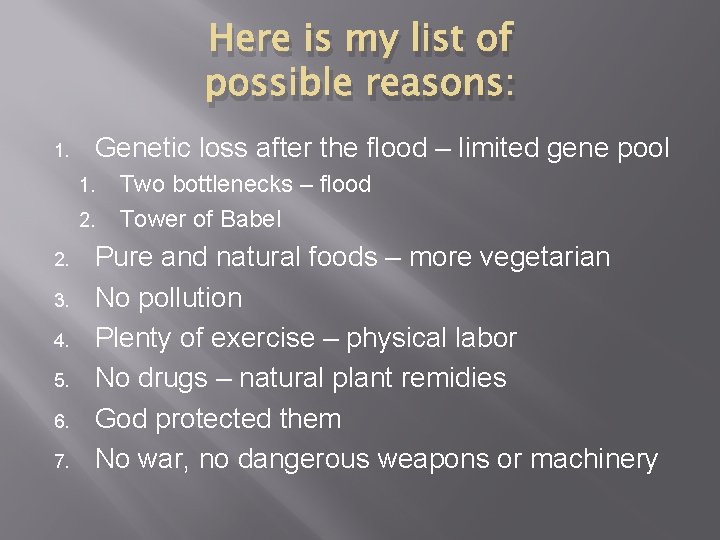 Here is my list of possible reasons: 1. Genetic loss after the flood –