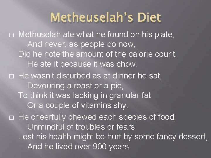 Metheuselah’s Diet � � � Methuselah ate what he found on his plate, And