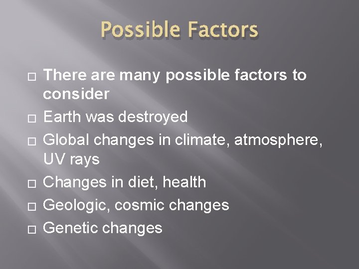 Possible Factors � � � There are many possible factors to consider Earth was