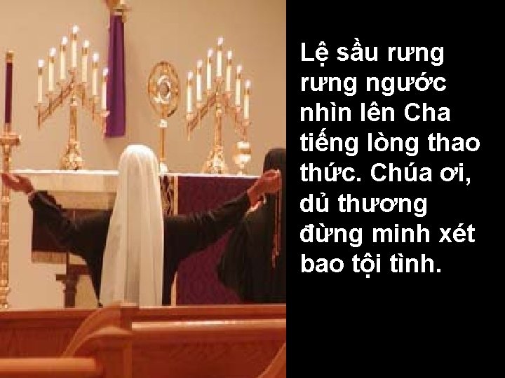 Lệ sầu rưng ngước nhìn lên Cha tiếng lòng thao thức. Chúa ơi, dủ
