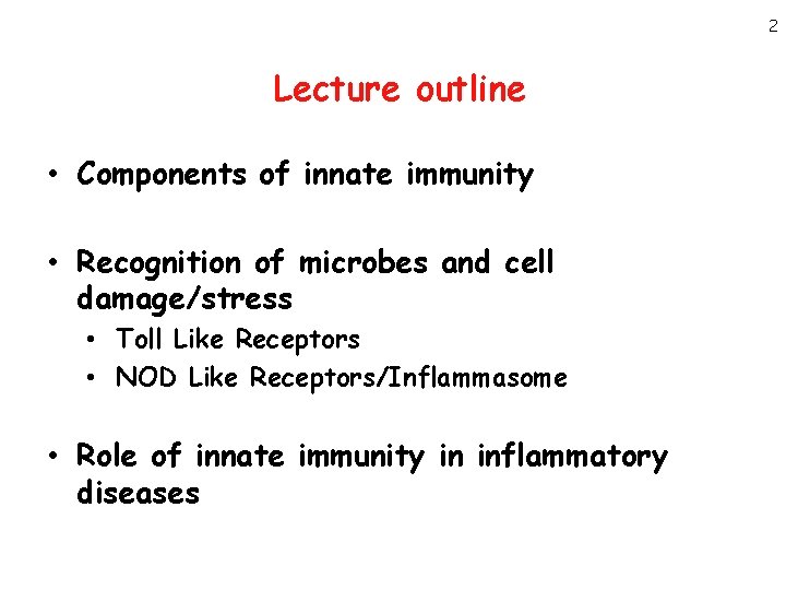 2 Lecture outline • Components of innate immunity • Recognition of microbes and cell