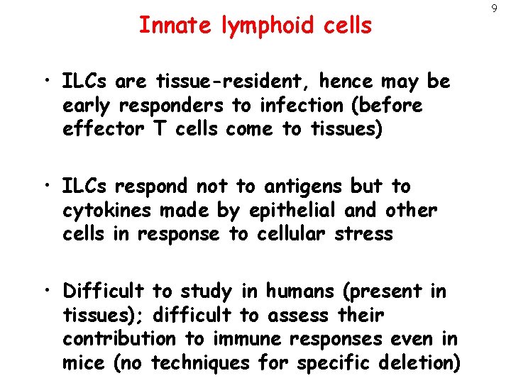 Innate lymphoid cells • ILCs are tissue-resident, hence may be early responders to infection