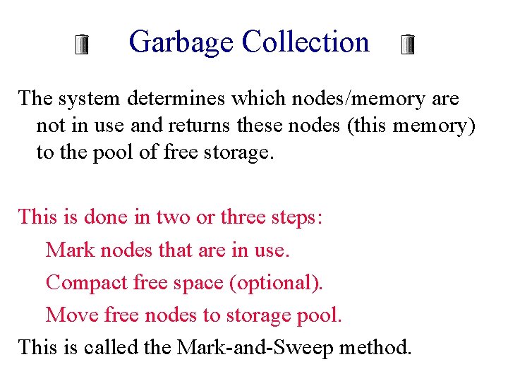 Garbage Collection The system determines which nodes/memory are not in use and returns these