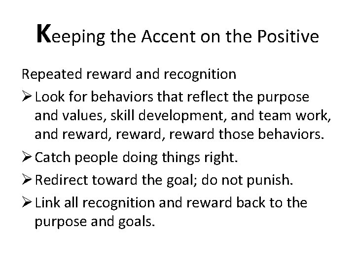 Keeping the Accent on the Positive Repeated reward and recognition Ø Look for behaviors