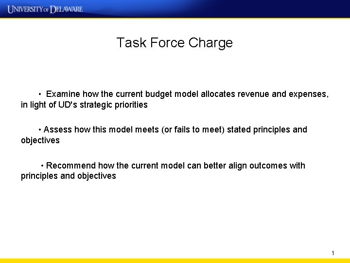 Task Force Charge • Examine how the current budget model allocates revenue and expenses,