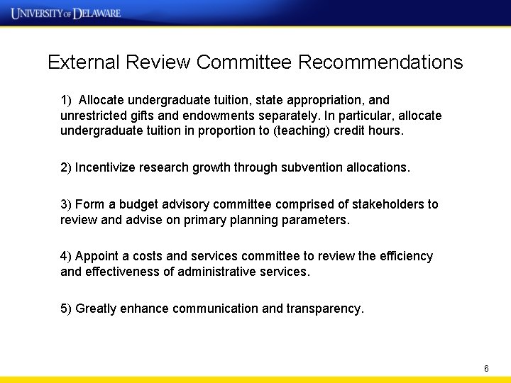 External Review Committee Recommendations 1) Allocate undergraduate tuition, state appropriation, and unrestricted gifts and External Review Committee Recommendations 1) Allocate undergraduate tuition, state appropriation, and unrestricted gifts and