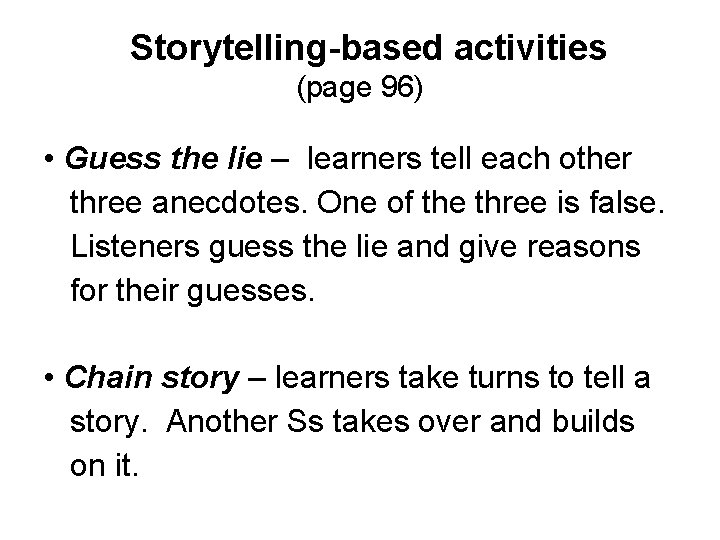 Storytelling-based activities (page 96) • Guess the lie – learners tell each other three