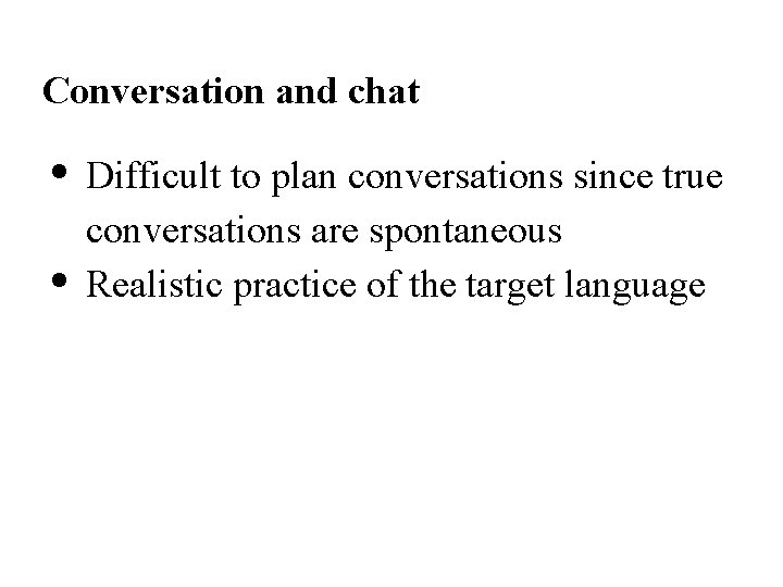 Conversation and chat • • Difficult to plan conversations since true conversations are spontaneous