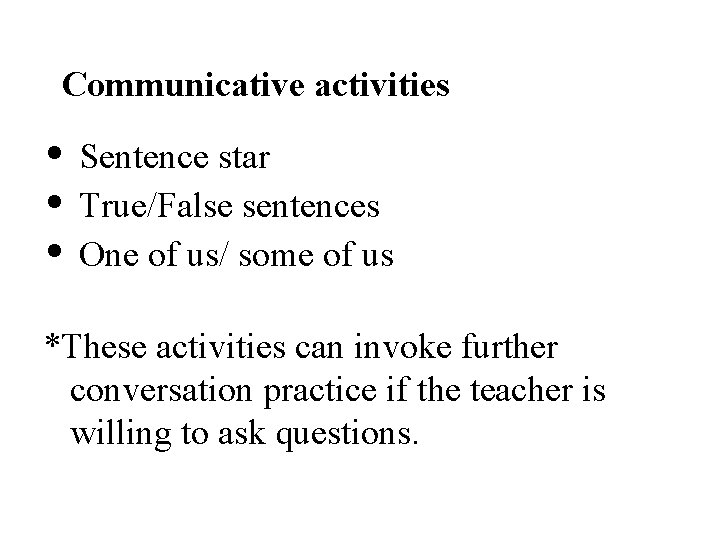 Communicative activities • • • Sentence star True/False sentences One of us/ some of