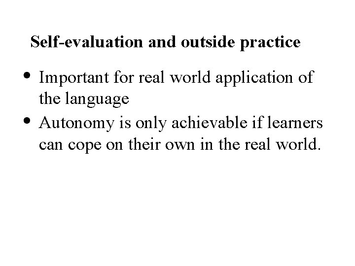Self-evaluation and outside practice • • Important for real world application of the language