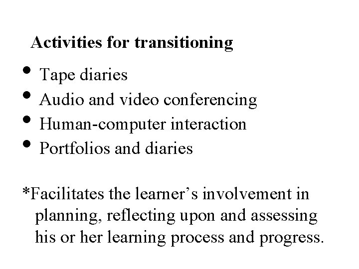 Activities for transitioning • Tape diaries • Audio and video conferencing • Human-computer interaction