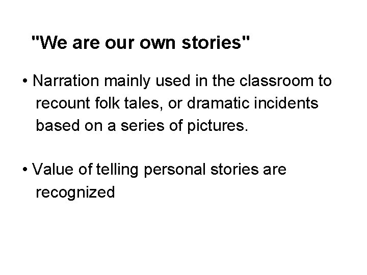 "We are our own stories" • Narration mainly used in the classroom to recount