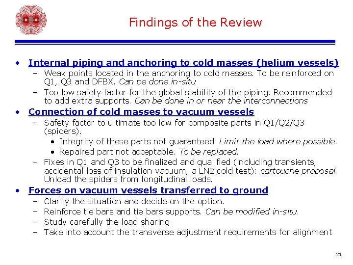Findings of the Review • Internal piping and anchoring to cold masses (helium vessels)