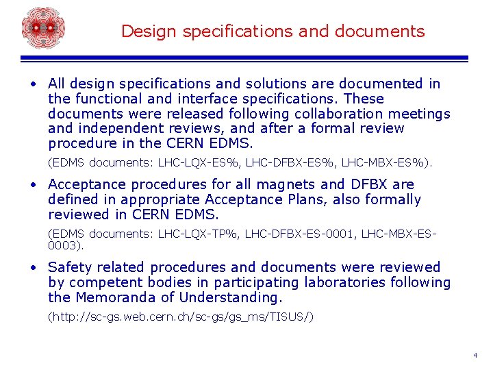 Design specifications and documents • All design specifications and solutions are documented in the