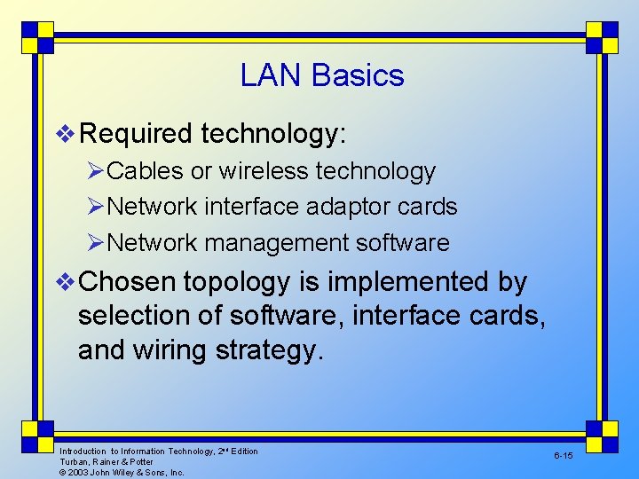 LAN Basics v Required technology: ØCables or wireless technology ØNetwork interface adaptor cards ØNetwork