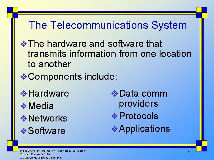 The Telecommunications System v The hardware and software that transmits information from one location