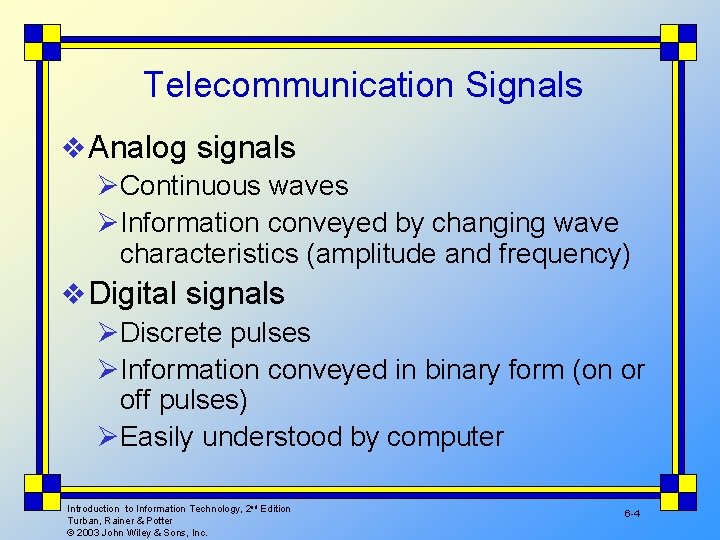 Telecommunication Signals v Analog signals ØContinuous waves ØInformation conveyed by changing wave characteristics (amplitude