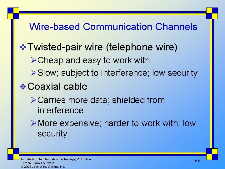Wire-based Communication Channels v Twisted-pair wire (telephone wire) ØCheap and easy to work with