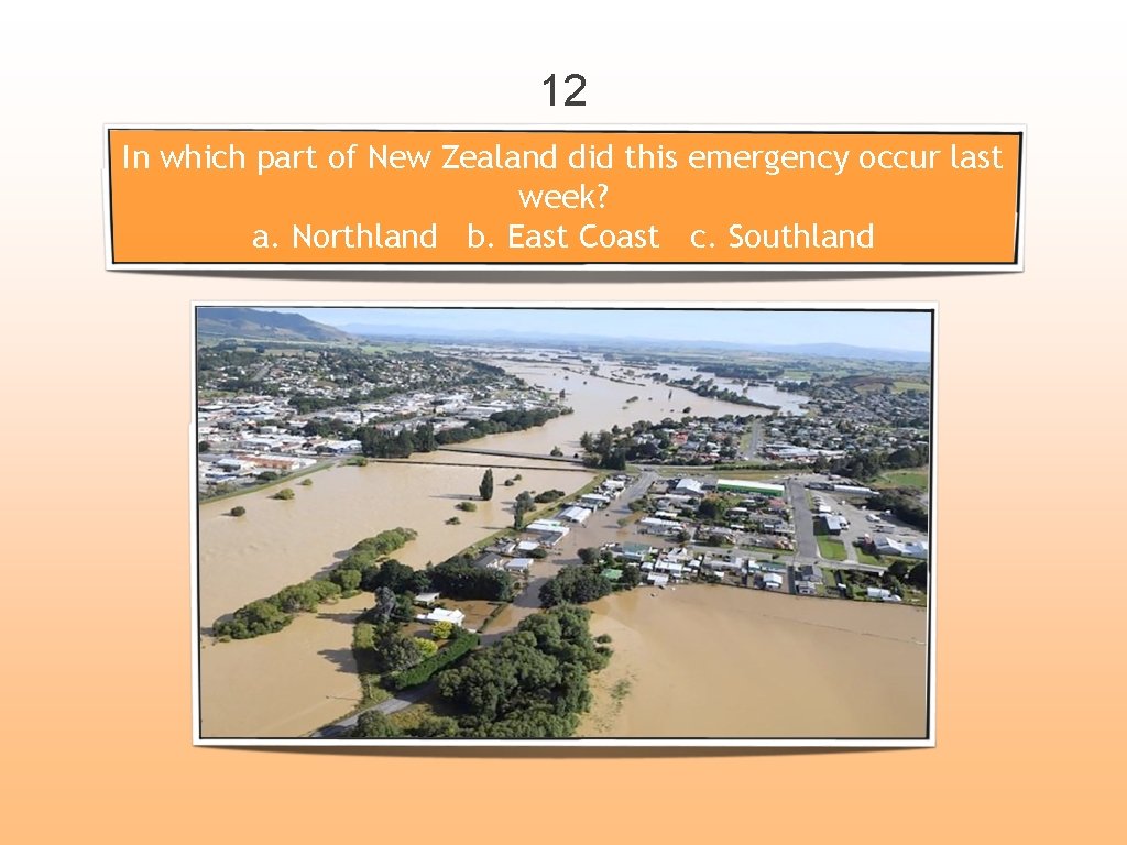 12 In which part of New Zealand did this emergency occur last week? a.