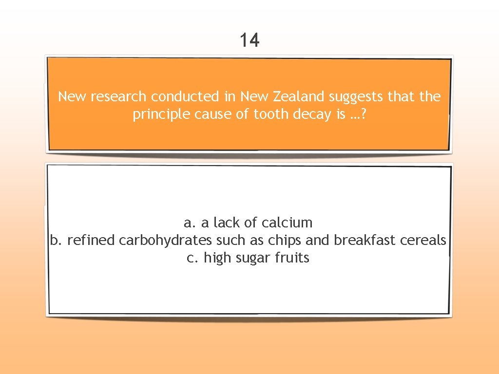 14 New research conducted in New Zealand suggests that the principle cause of tooth