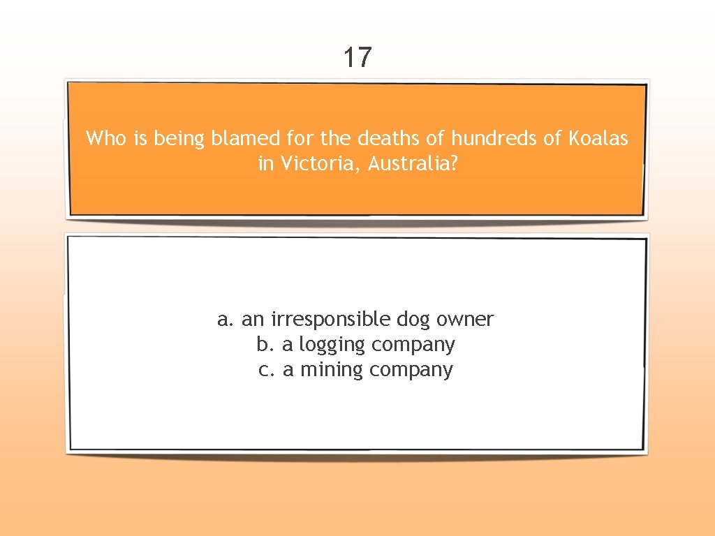 17 Who is being blamed for the deaths of hundreds of Koalas in Victoria,