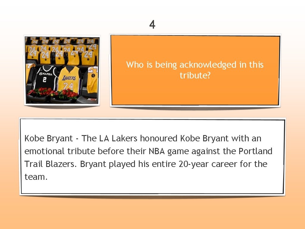 4 Who is being acknowledged in this tribute? Kobe Bryant - The LA Lakers