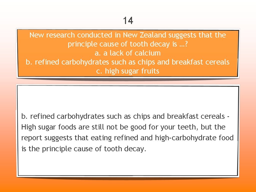 14 New research conducted in New Zealand suggests that the principle cause of tooth