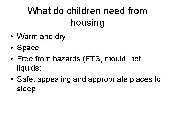 What do children need from housing • Warm and dry • Space • Free