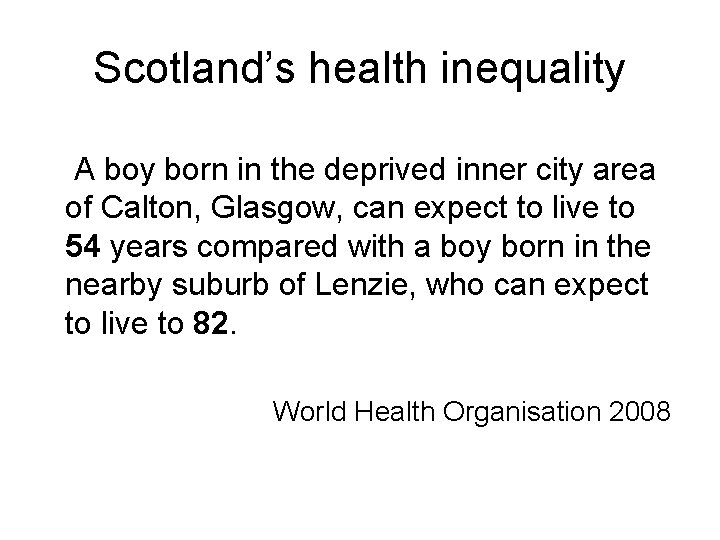 Scotland’s health inequality A boy born in the deprived inner city area of Calton,