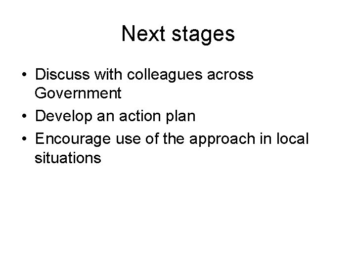 Next stages • Discuss with colleagues across Government • Develop an action plan •