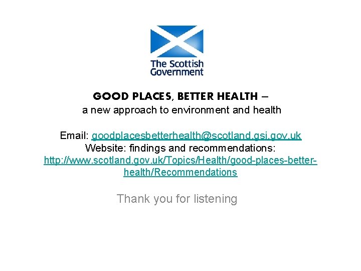 GOOD PLACES, BETTER HEALTH – a new approach to environment and health Email: goodplacesbetterhealth@scotland.
