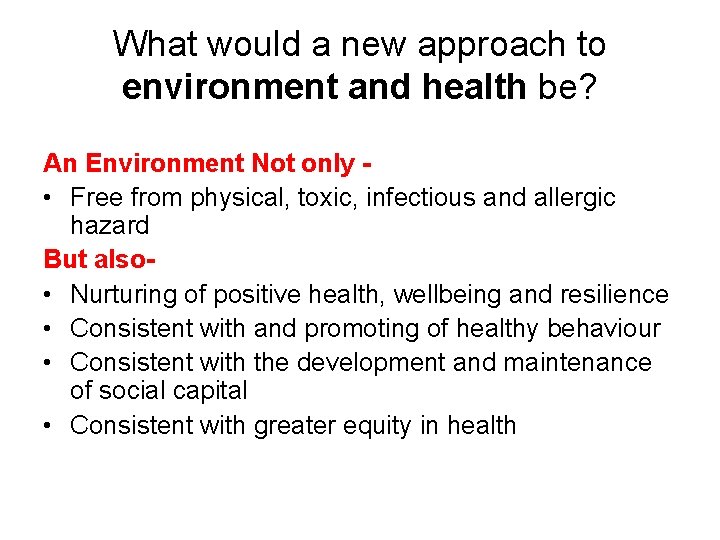 What would a new approach to environment and health be? An Environment Not only