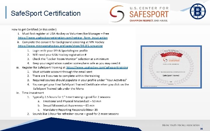 Safe. Sport Certification https: //www. usahockeyregistration. com/register_form_input. action https: //www. minnesotahockey. org/page/show/96281 -screening https: