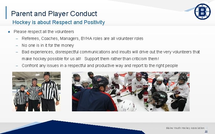 Parent and Player Conduct Hockey is about Respect and Positivity ● Please respect all