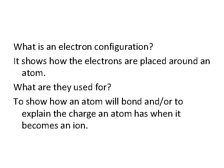 What is an electron configuration? It shows how the electrons are placed around an