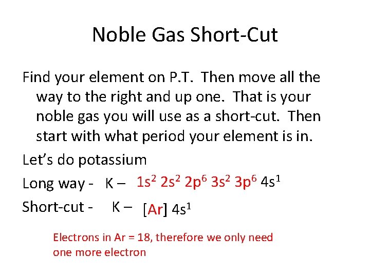 Noble Gas Short-Cut Find your element on P. T. Then move all the way