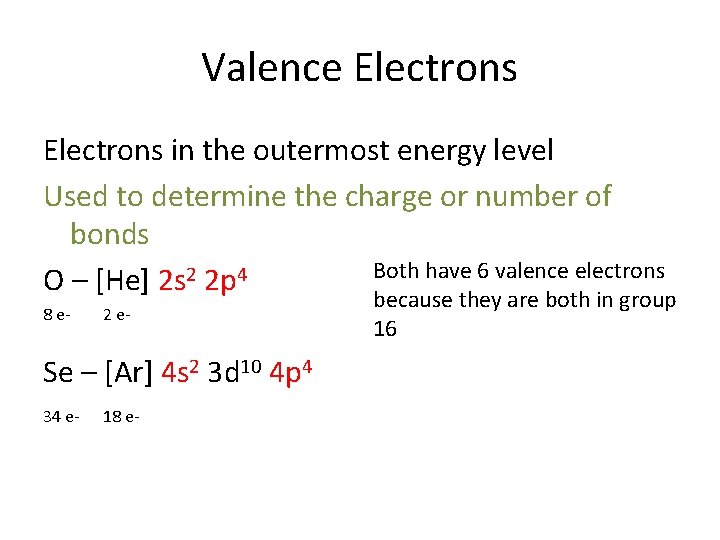 Valence Electrons in the outermost energy level Used to determine the charge or number