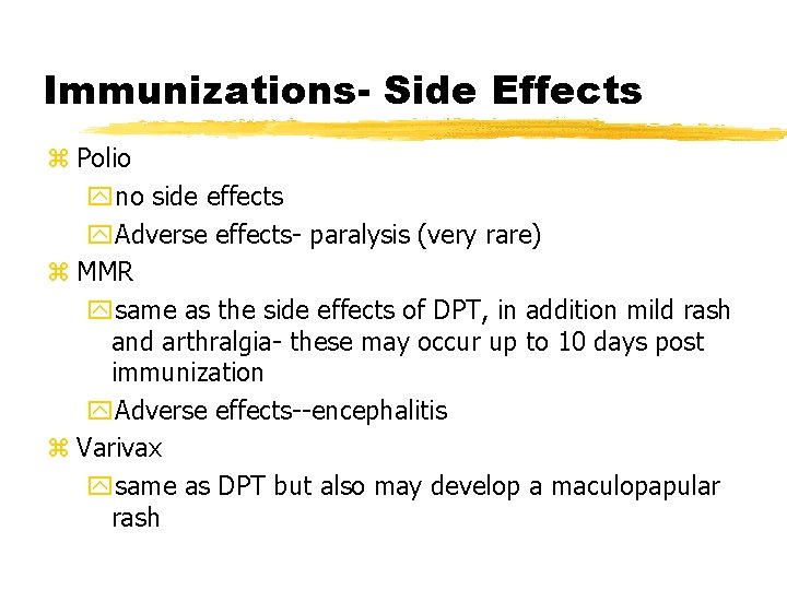 Immunizations- Side Effects z Polio yno side effects y. Adverse effects- paralysis (very rare)