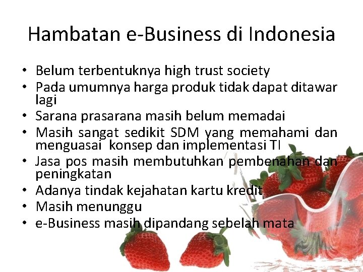 Hambatan e-Business di Indonesia • Belum terbentuknya high trust society • Pada umumnya harga