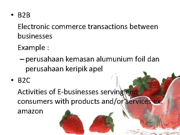  • B 2 B Electronic commerce transactions between businesses Example : – perusahaan