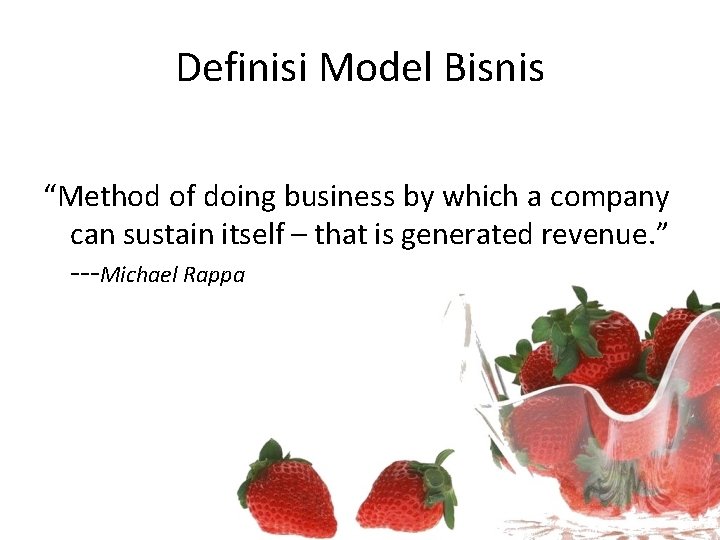 Definisi Model Bisnis “Method of doing business by which a company can sustain itself