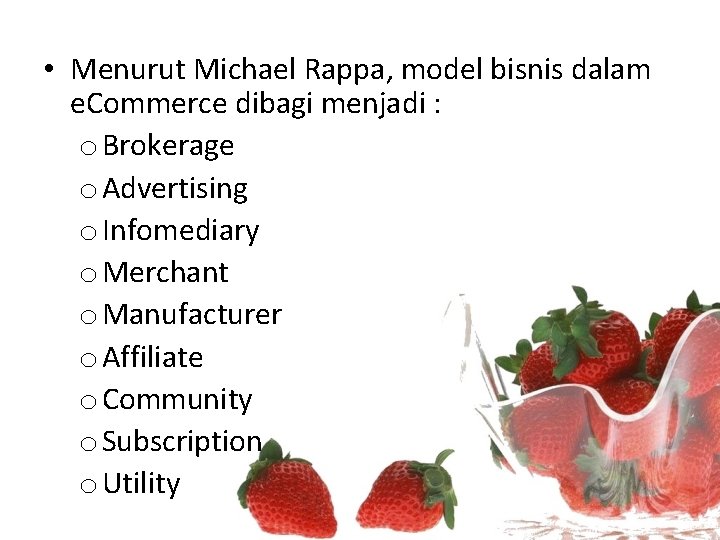  • Menurut Michael Rappa, model bisnis dalam e. Commerce dibagi menjadi : o