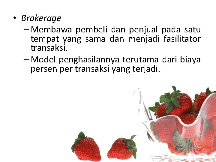  • Brokerage – Membawa pembeli dan penjual pada satu tempat yang sama dan