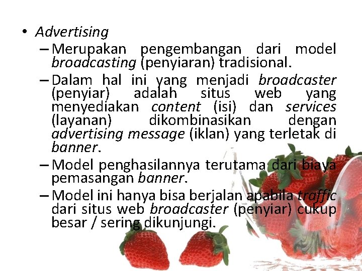  • Advertising – Merupakan pengembangan dari model broadcasting (penyiaran) tradisional. – Dalam hal