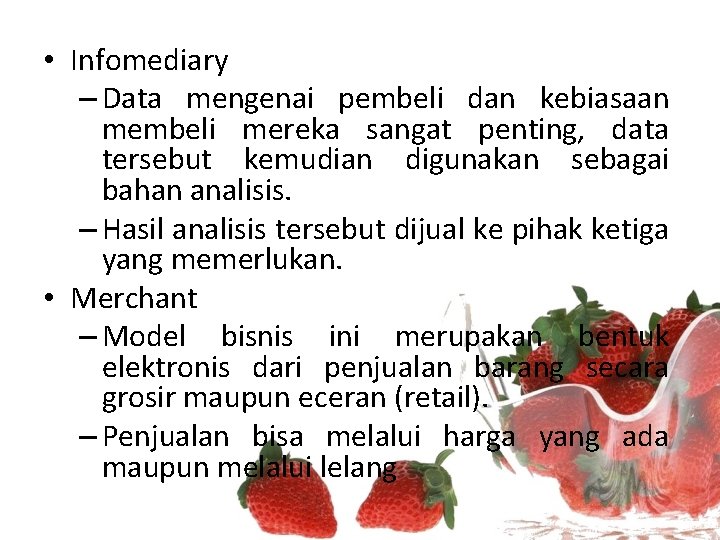  • Infomediary – Data mengenai pembeli dan kebiasaan membeli mereka sangat penting, data