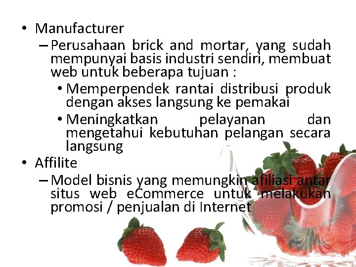  • Manufacturer – Perusahaan brick and mortar, yang sudah mempunyai basis industri sendiri,