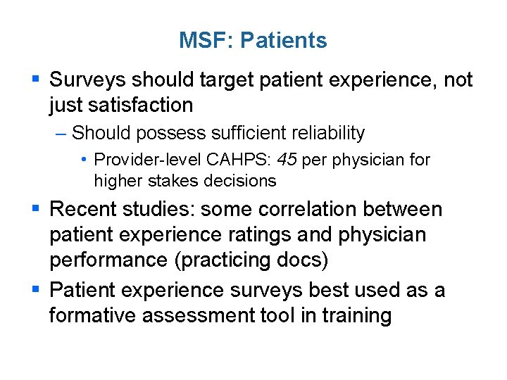 MSF: Patients § Surveys should target patient experience, not just satisfaction – Should possess