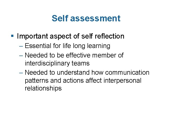 Self assessment § Important aspect of self reflection – Essential for life long learning